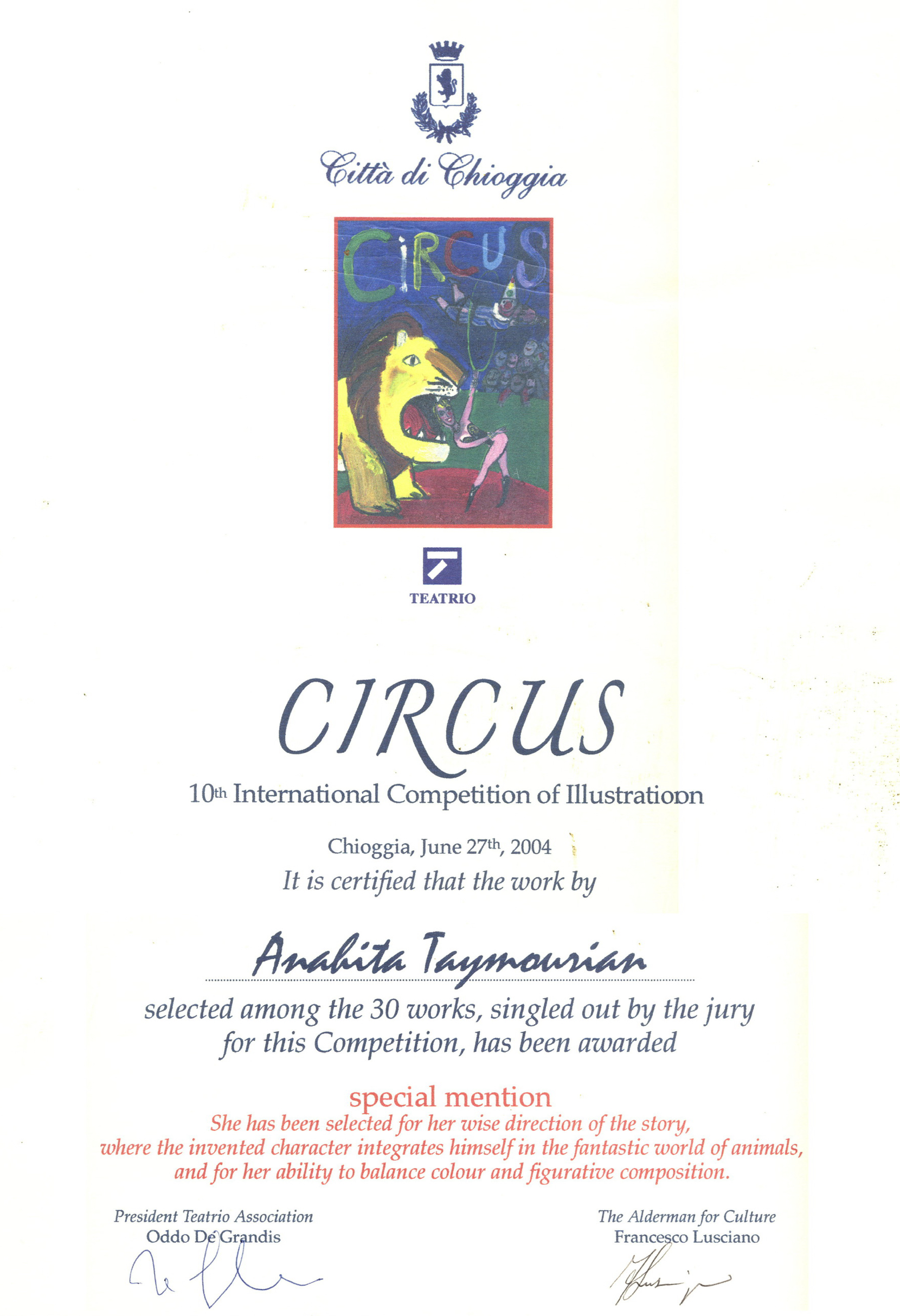 تقدیر ویژه (Special Mention)، دهمین مسابقه بین‌المللی تصویرسازی CIRCUS، چیوجا، ایتالیا  2004 — Special Mention, 10th International Illustration Competition “CIRCUS”, Chioggia, Italy. Selected among 30 works shortlisted by the international jury.